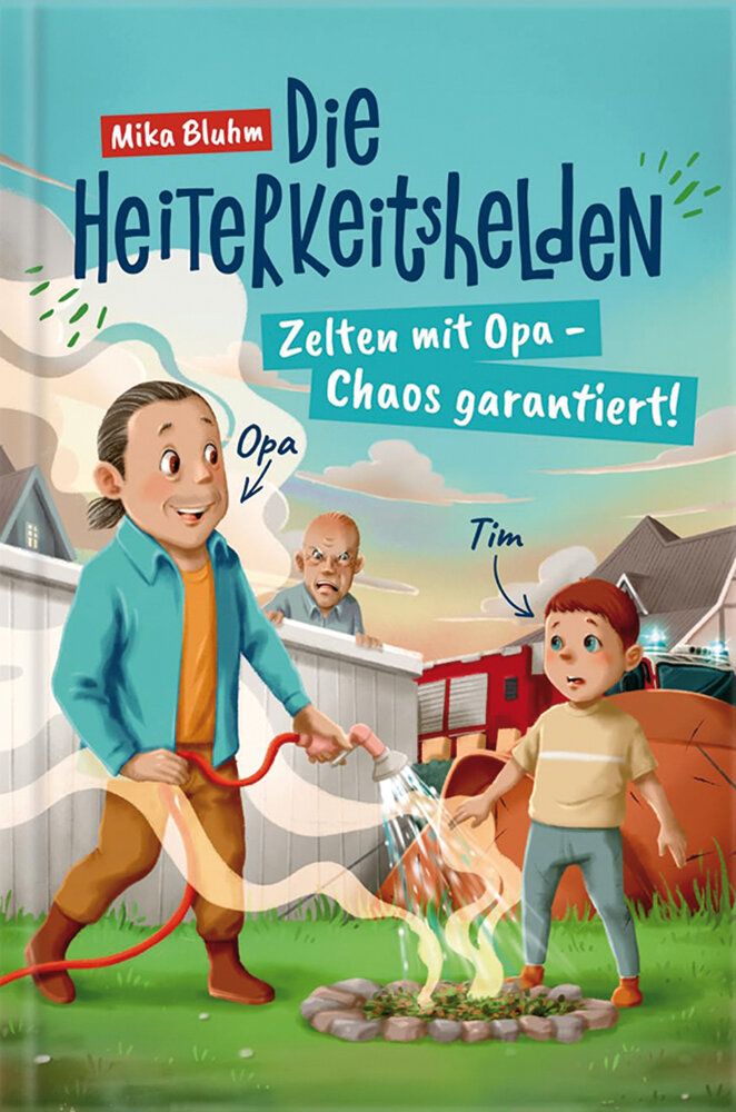 Titel des Buches Die Heiterkeitshelden, ein Junge und sein Opa beim Zelten, die beiden löschen eine Feuerstelle, ein anderer Mann guckt böse über den Zaun